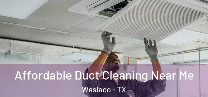  Affordable Duct Cleaning Near Me Weslaco - TX