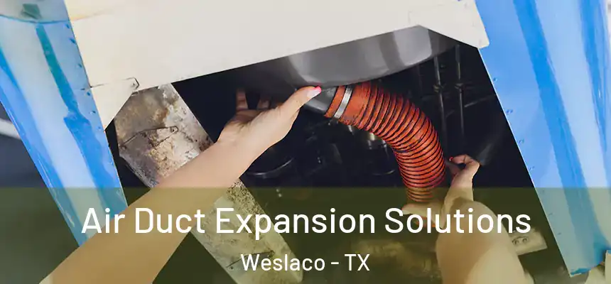  Air Duct Expansion Solutions Weslaco - TX