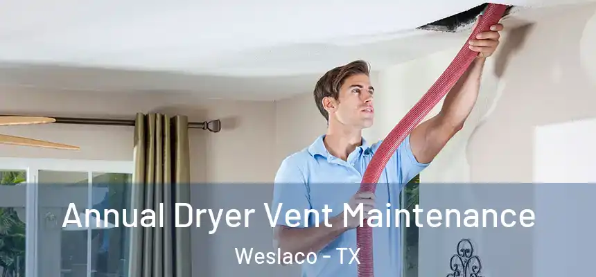  Annual Dryer Vent Maintenance Weslaco - TX