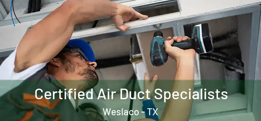  Certified Air Duct Specialists Weslaco - TX