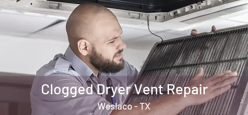  Clogged Dryer Vent Repair Weslaco - TX