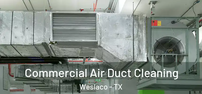  Commercial Air Duct Cleaning Weslaco - TX