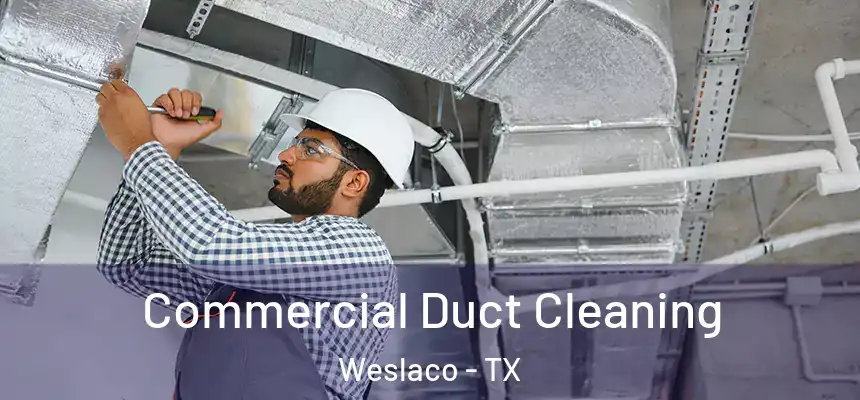 Commercial Duct Cleaning Weslaco - TX