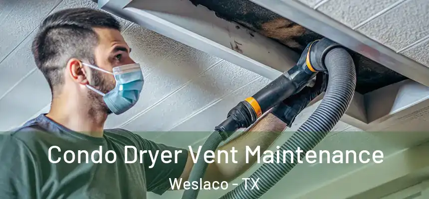  Condo Dryer Vent Maintenance Weslaco - TX