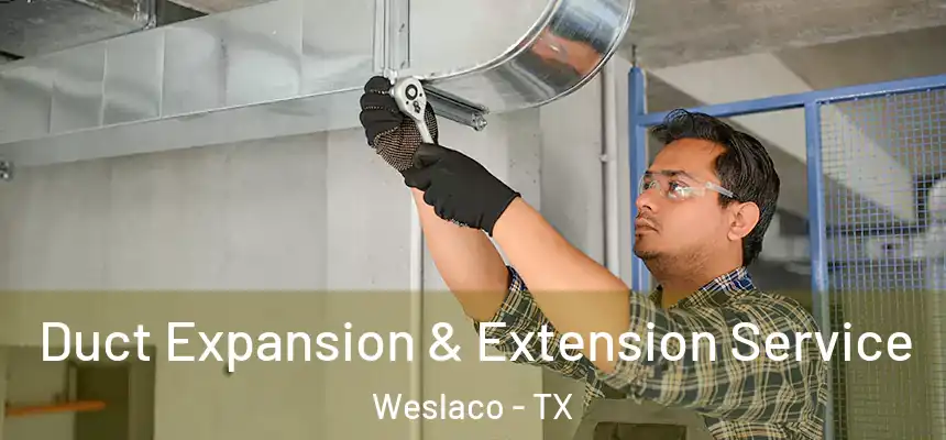  Duct Expansion & Extension Service Weslaco - TX
