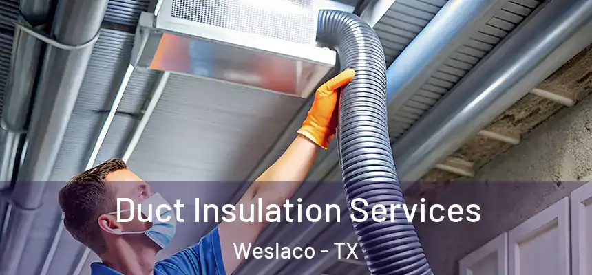 Duct Insulation Services Weslaco - TX