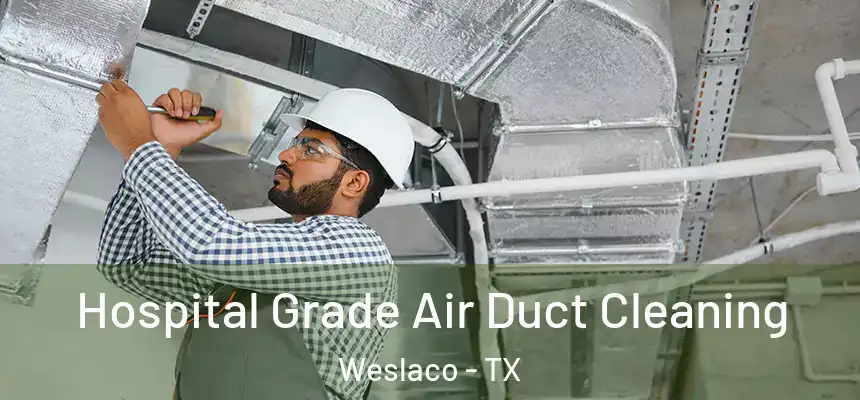  Hospital Grade Air Duct Cleaning Weslaco - TX