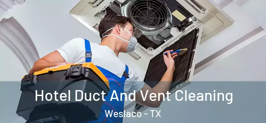  Hotel Duct And Vent Cleaning Weslaco - TX