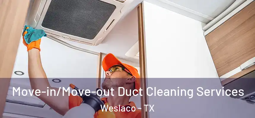  Move-in/Move-out Duct Cleaning Services Weslaco - TX
