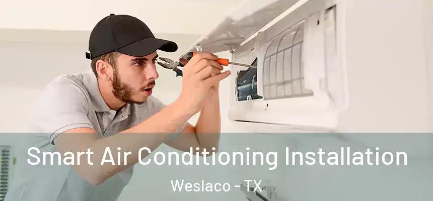  Smart Air Conditioning Installation Weslaco - TX