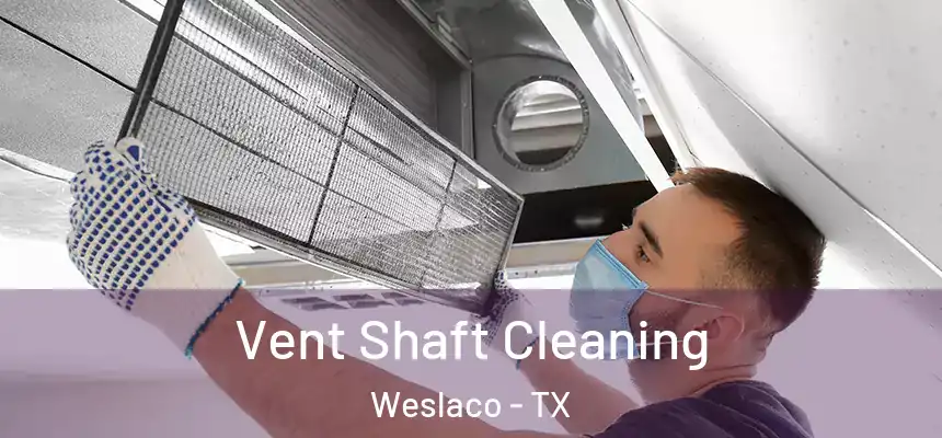  Vent Shaft Cleaning Weslaco - TX