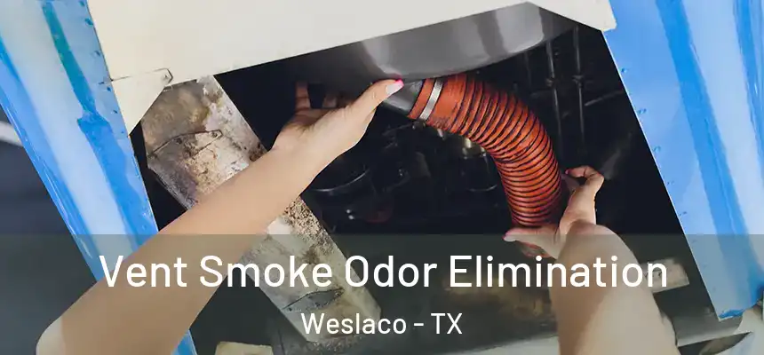  Vent Smoke Odor Elimination Weslaco - TX